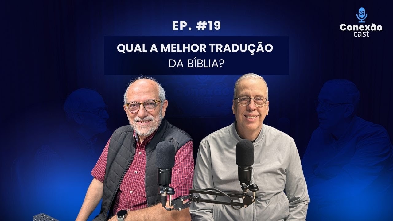 CONEXÃO CAST #19 l Qual é a melhor tradução da Bíblia?