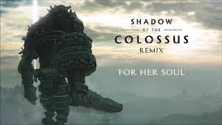 Shadow of the Colossus Remix - For Her Soul