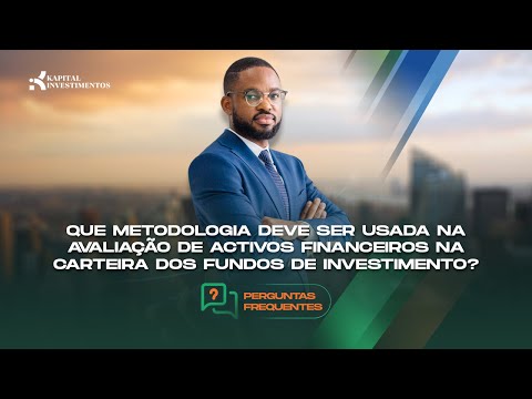 QUE METODOLOOGIA A USAR NA AVALIAÇÃO DE ACTIVOS FINANCEIROS NA CARTEIRA DE FUNDOS DE INVESTIMENTO?