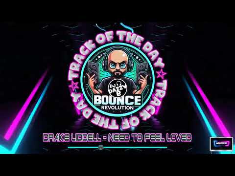 Drake Liddell - Need To Feel Loved - Dazzy B's Track Of The Day #ukbounce #donk #bounce #dance#vocal