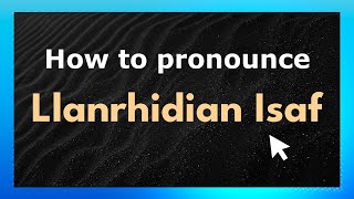 How to pronounce Llanrhidian Isaf