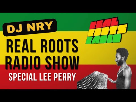 SPECIAL LEE PERRY - DJ NrY on REAL ROOTS RADIO