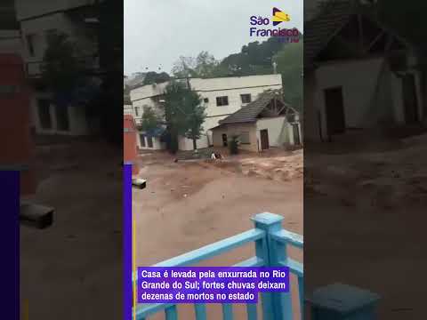 Casa é levada pela enxurrada no Rio Grande do Sul; fortes chuvas deixam dezenas de mortos no estado