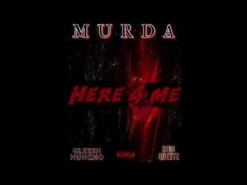 Murda - Here 4 Me [Feat. Gleesh Huncho & BiGG Quette]