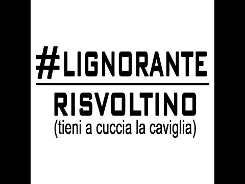 #LIGNORANTE - Risvoltino (tieni a cuccia la caviglia)