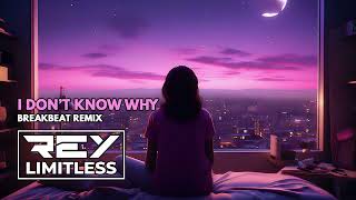 Download lagu I Don't Know Why [ReyLimitless Breakbeat Remix] mp3