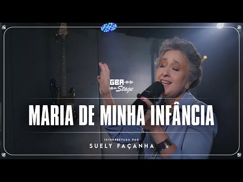 Maria da Minha Infância - Suely Façanha | GBA Stage
