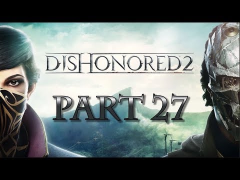Dishonored 2 | Walkthrough Gameplay Part 27 | Watching Delilah's Resurrection Party