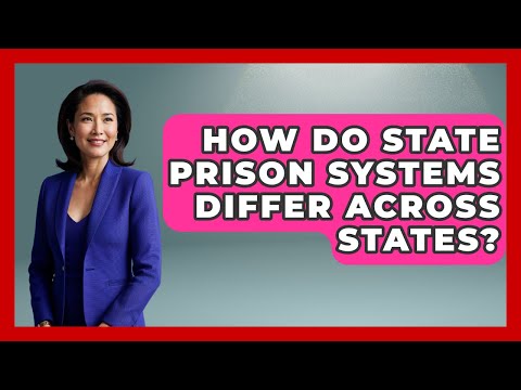 How Do State Prison Systems Differ Across States? - Jail & Prison Insider