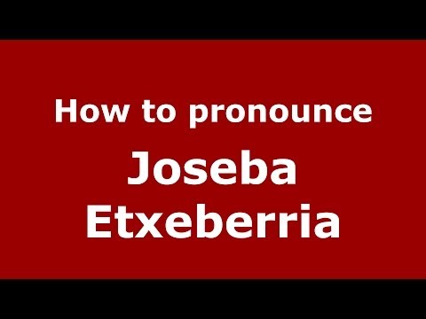 How to pronounce Joseba Etxeberria (Spanish/Spain) - PronounceNames.com