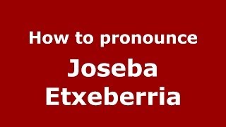 How to pronounce Joseba Etxeberria