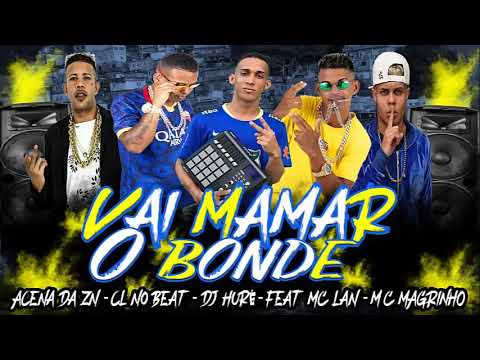 CL NO BEAT  MC ACENA DA ZN  DJ HURE E MC LAN  MC MAGRINHO   VAI MAMAR O BONDE