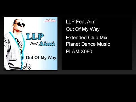 LLP Feat Aimi - Out Of My Way (Extended Club Mix)