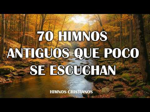 70 Himnos Antiguos Que Poco Se Escuchan - Himnos Viejitos Pero Muy Bonitos