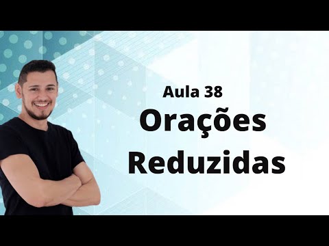 Aula 38 - Análise Sintática 15 - Orações Reduzidas