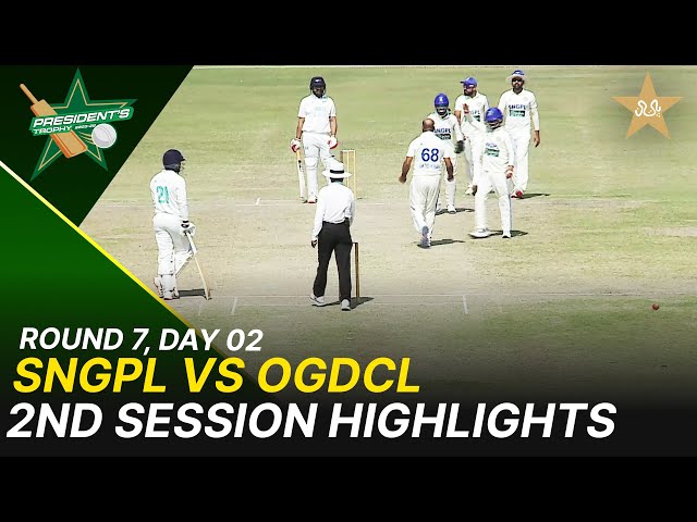 2nd Session Highlights | SNGPL Vs OGDCL | President Trophy | 2025-26 | Day 2 | PCB | M2Y1H