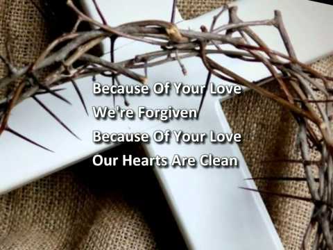 Because Of Your Love - Paul Baloche & Brenton Brown