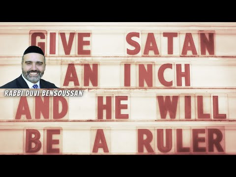 Not Even An Inch! How To Fight Your Evil Inclination & Overcome - Rabbi Duvi Bensoussan STORY