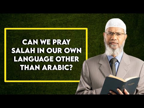 Can we pray Salah in our own language other than Arabic? - Dr. Zakir Naik