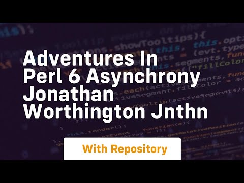Adventures in perl 6 asynchrony jonathan worthington jnthn