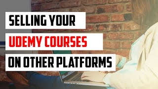 Can you sell Udemy Courses on other online learning platforms like SkillShare, Gumroad?