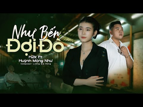 NHƯ BẾN ĐỢI ĐÒ (NEW VERSION) H2K X HUỲNH MỘNG NHƯ | OFFICIAL VIDEO MUSIC | Nhờ Gió Gửi Nắng Bên Anh