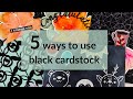 5 ways to use black cardstock: Save the Crafty Youtuber Hop