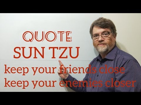 Tutor Nick P Quotes (142) Sun Tzu - Keep Your Friends Close and Your Enemies Closer