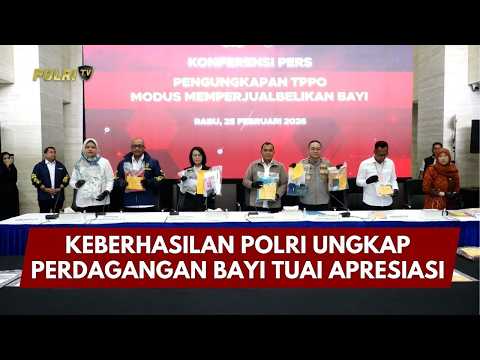 PRESISI UPDATE: KEBERHASILAN POLRI UNGKAP PERDAGANGAN BAYI TUAI APRESIASI 26/02/26 (15.30)