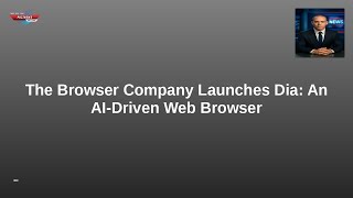 The Browser Company Launches Dia: An AI-Driven Web Browser