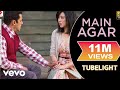 Main Agar Lyric Video Tubelight Salman Khan Sohail Khan Pritam Atif Aslam Kabir Khan