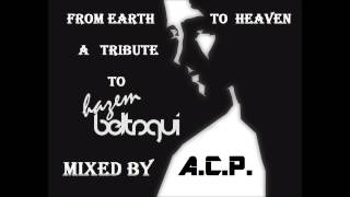 A Tribute To Hazem Beltagui (From Earth To Heaven) Mixed By A.C.P.