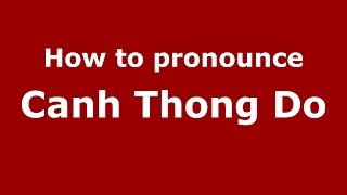 How to pronounce Canh Thong Do