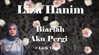 Liza Hanim ~Biarlah Aku Pergi ~Lirik