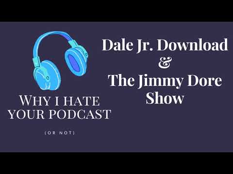 Why I Hate Your Podcast - Episode 19: Dale Jr. Download & The Jimmy Dore Show