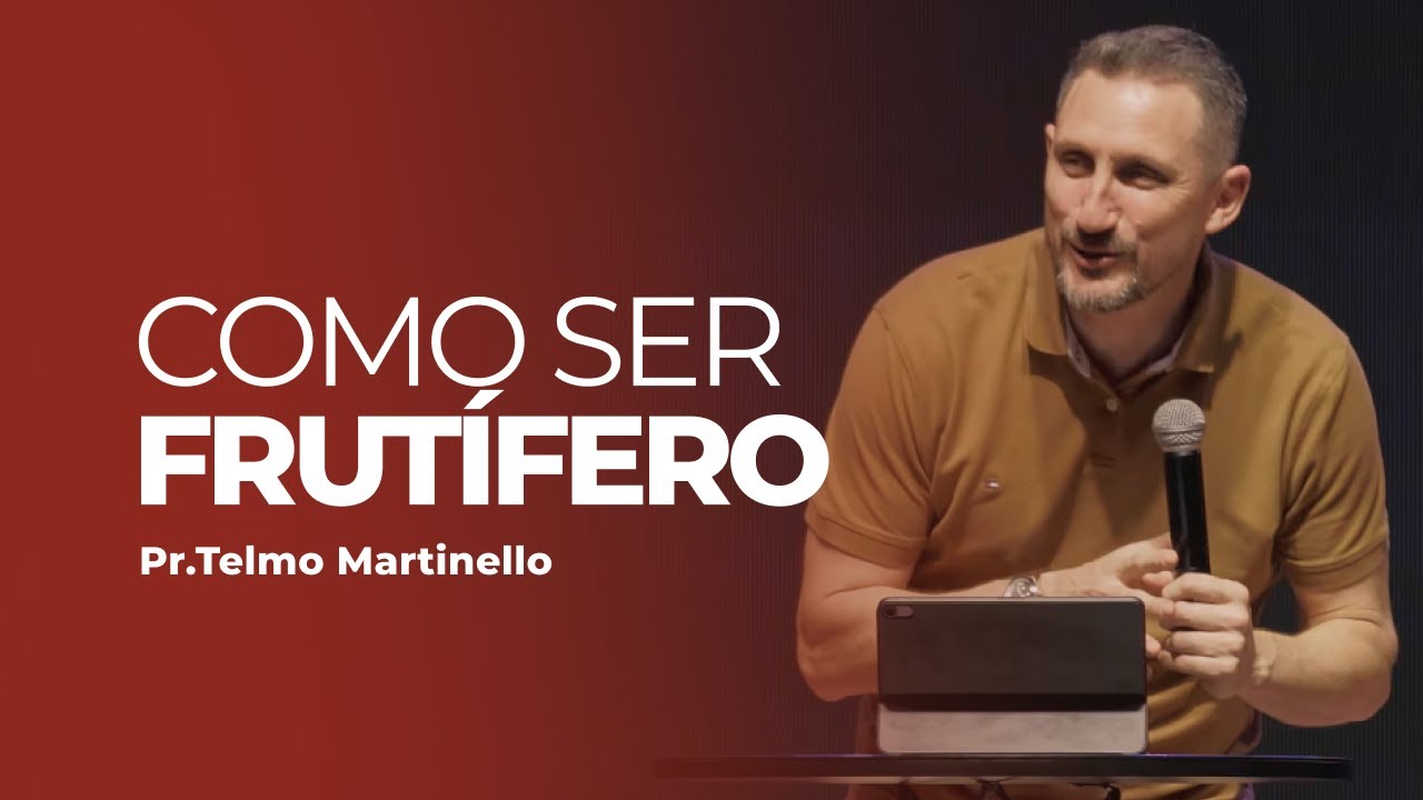 Como ser frutífero - Telmo Martinello | Abba Pai Church