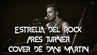 Ares Turner - Estrella del Rock (Cover de Dani Martín)