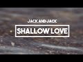Jack and Jack - Shallow Love | Lyrics ...