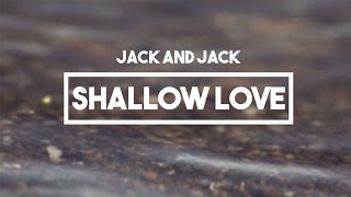 Jack and Jack - Shallow Love | Lyrics // Calibraska EP