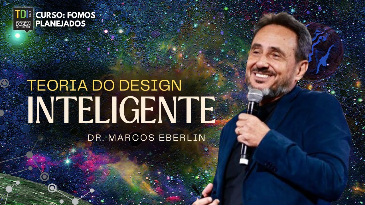 A Teoria do Design Inteligente - Curso: Fomos Planejados