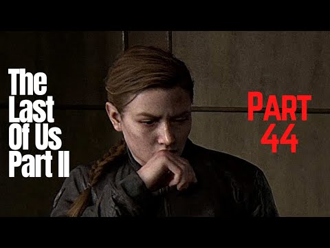 The Last Of Us Part II - Lets Play, Walkthrough, Gameplay [Part 44]