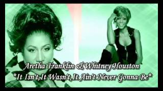 Aretha Franklin & Whitney Houston**It Isn't It Wasn't It Ain't Never Gonna Be** - Diane Warren