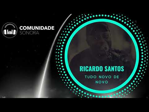 TUDO NOVO DE NOVO | RICARDO SANTOS | COMUNIDADE SONORA
