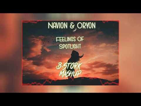 Navion & Oryon - Feelings Of Spotlight(B-Stork Mashup)