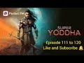 Super Yoddha Ep 111 To 120 Super Yoddha