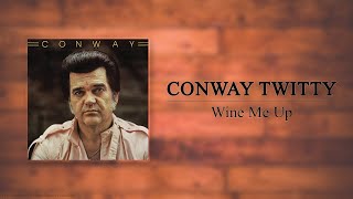 Conway Twitty - Wine Me Up