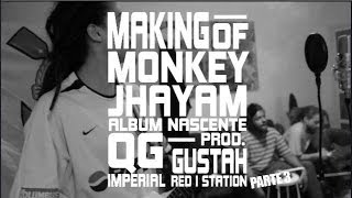 Making Of Part3(Final) - Album Nascente - Monkey Jhayam e QG Imperial - Prod GUSTAH