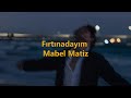 Fırtınadayım - mabel matiz (Sözleri/English lyrics) Yalı Çapkını