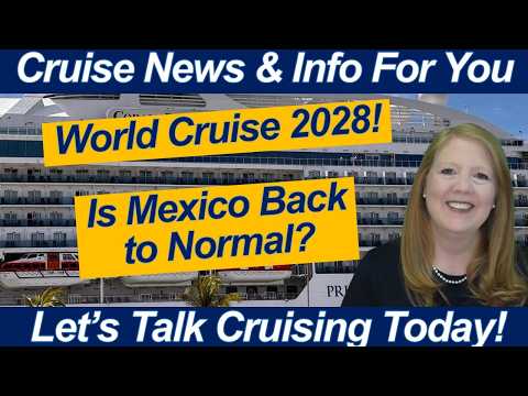 CRUISE NEWS! Mexico Update, Princess 2028 World Cruise & Why I’m Waiting on Hawaii