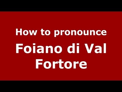 How to pronounce Foiano di Val Fortore (Italian/Italy) - PronounceNames.com
